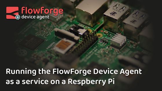 Image representing Running the FlowForge Device Agent as a service on a Raspberry Pi